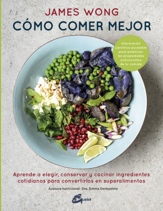 Kniha Cómo comer mejor: Aprende a elegir, conservar y cocinar ingredientes cotidianos para convertirlos en superalimentos JAMES WONG