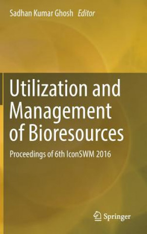 Knjiga Utilization and Management of Bioresources Sadhan Kumar Ghosh