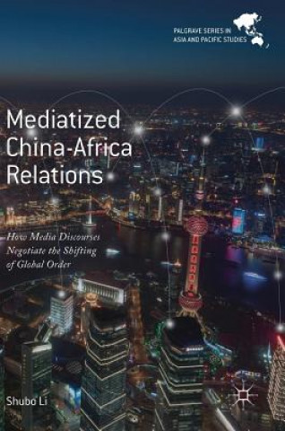 Kniha Mediatized China-Africa Relations Shubo Li
