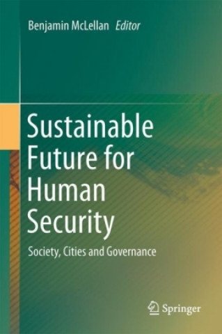 Kniha Sustainable Future for Human Security: Society, Cities and Governance Benjamin McLellan