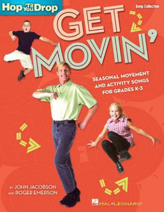 Kniha Get Movin': Seasonal Movement and Activity Songs for Grades K-3 John Jacobson