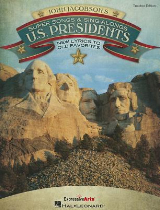 Kniha Super Songs & Sing-Alongs: U.S. Presidents: New Lyrics to Old Favorites John Jacobson