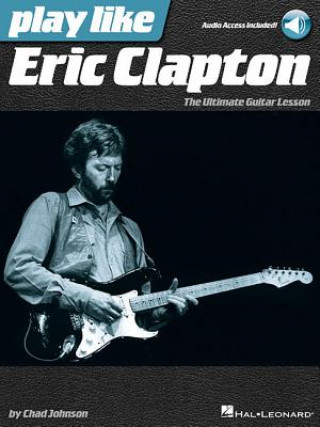 Книга Play Like Eric Clapton: The Ultimate Guitar Lesson Chad Johnson