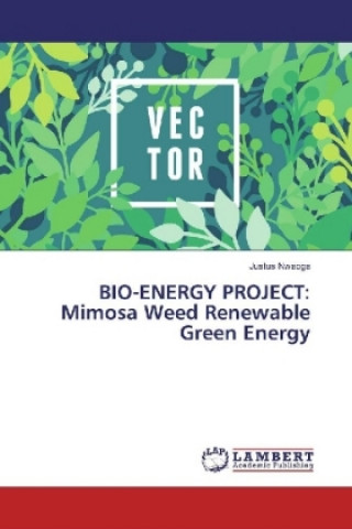 Könyv BIO-ENERGY PROJECT: Mimosa Weed Renewable Green Energy Justus Nwaoga