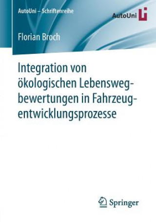 Книга Integration von oekologischen Lebenswegbewertungen in Fahrzeugentwicklungsprozesse Florian Broch