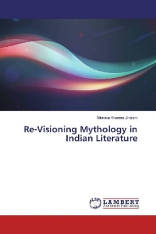Carte Re-Visioning Mythology in Indian Literature Monica Khanna Jhalani