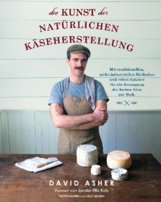 Kniha Die Kunst der natürlichen Käseherstellung David Asher
