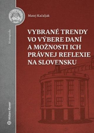 Kniha Vybrané trendy vo výbere daní a možnosti ich právnej reflexie na Slovensku Matej Kačaljak