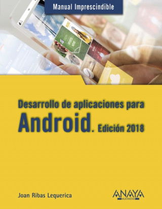 Könyv Desarrollo de aplicaciones para Android. Edición 2018 JOAN RIBAS LEQUERICA