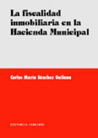 Книга La fiscalidad inmobiliaria en la hacienda municipal Carlos María Sánchez Galiana