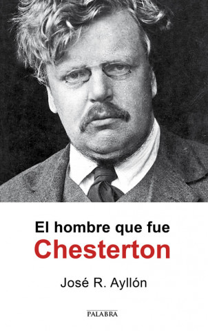 Knjiga El hombre que fue Chesterton JOSE RAMON AYLLON