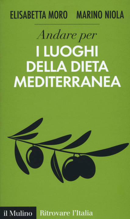 Libro Andare per i luoghi della dieta mediterranea Elisabetta Moro