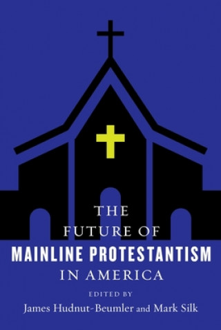 Kniha Future of Mainline Protestantism in America James Hudnut-beumler