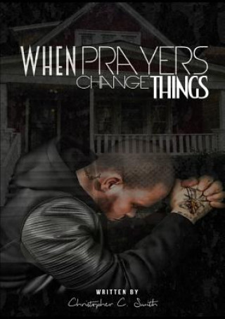 Knjiga When Prayers Change Things CHRISTOPHER C SMITH