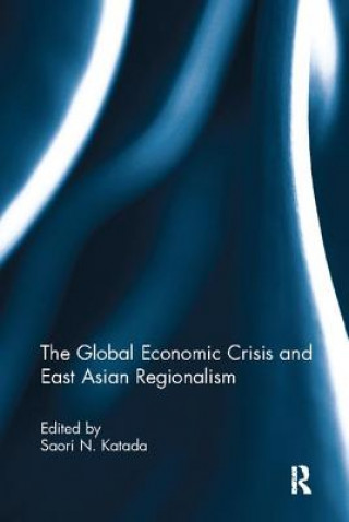 Kniha Global Economic Crisis and East Asian Regionalism Saori Katada