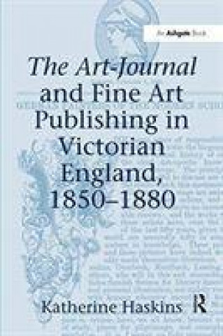 Könyv Art-Journal and Fine Art Publishing in Victorian England, 1850-1880 HASKINS