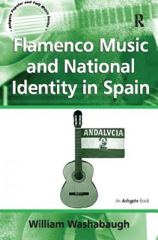 Kniha Flamenco Music and National Identity in Spain WASHABAUGH