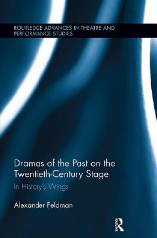 Kniha Dramas of the Past on the Twentieth-Century Stage Feldman