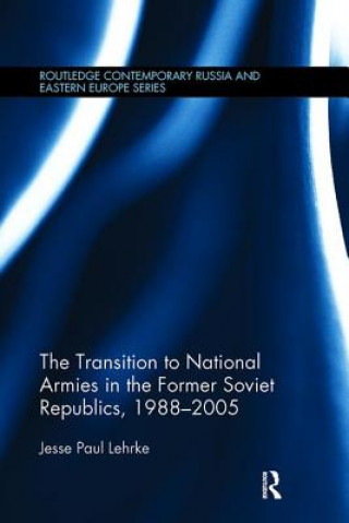 Książka Transition to National Armies in the Former Soviet Republics, 1988-2005 LEHRKE