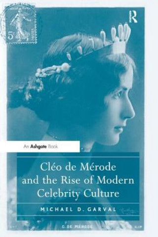 Kniha Cleo de Merode and the Rise of Modern Celebrity Culture GARVAL