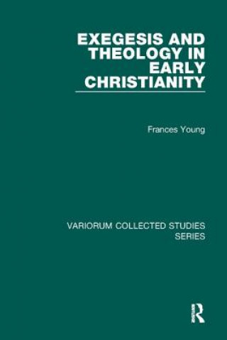 Könyv Exegesis and Theology in Early Christianity Frances Young