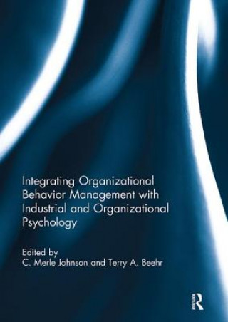 Kniha Integrating Organizational Behavior Management with Industrial and Organizational Psychology 