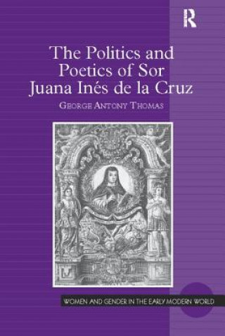 Knjiga Politics and Poetics of Sor Juana Ines de la Cruz Thomas