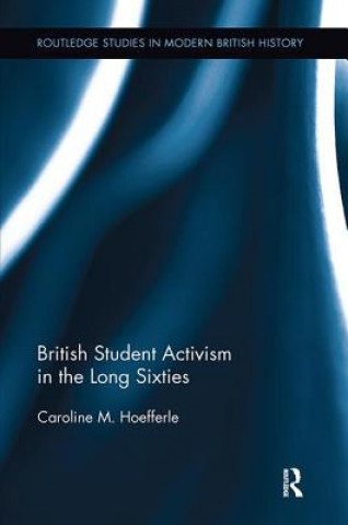 Knjiga British Student Activism in the Long Sixties HOEFFERLE