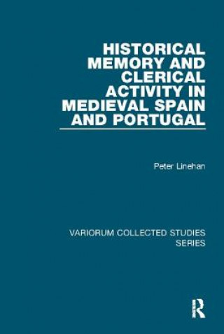 Könyv Historical Memory and Clerical Activity in Medieval Spain and Portugal LINEHAN