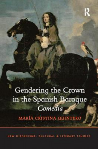Carte Gendering the Crown in the Spanish Baroque Comedia QUINTERO