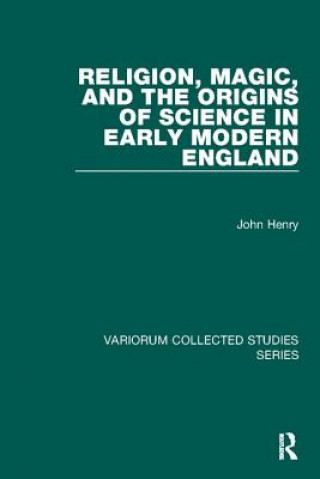 Книга Religion, Magic, and the Origins of Science in Early Modern England HENRY