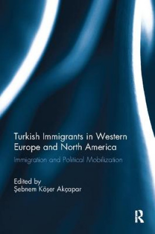 Kniha Turkish Immigrants in Western Europe and North America Sebnem Koser Akcapar