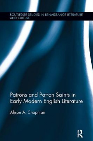 Knjiga Patrons and Patron Saints in Early Modern English Literature Chapman