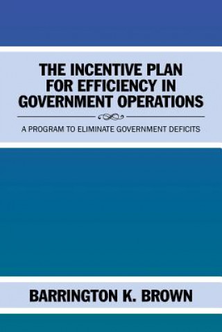 Kniha Incentive Plan for Efficiency in Government Operations BARRINGTON K. BROWN