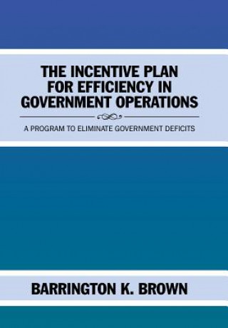 Kniha Incentive Plan for Efficiency in Government Operations BARRINGTON K. BROWN