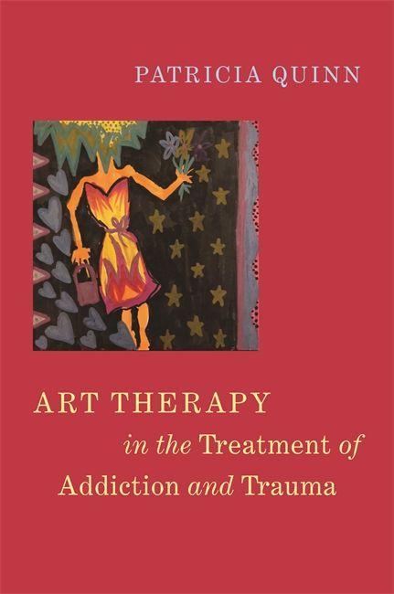 Kniha Art Therapy in the Treatment of Addiction and Trauma QUINN  PATRICIA