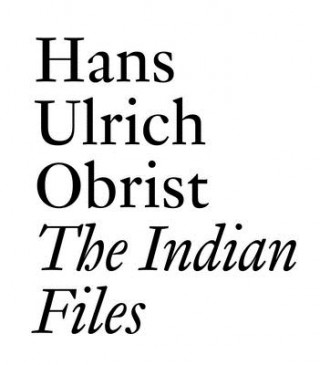 Książka Indian Files Hans-Ulrich Obrist