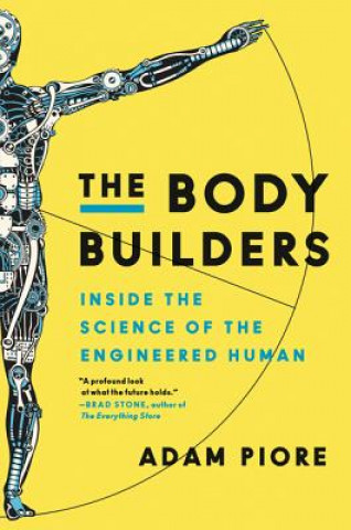Könyv The Body Builders: Inside the Science of the Engineered Human Adam Piore