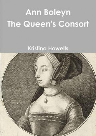 Carte Ann Boleyn the Queen's Consort Kristina Howells