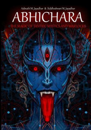 Könyv Abhichara - the Magic of Tantric Mystics and Warlocks Adinath Jayadhar