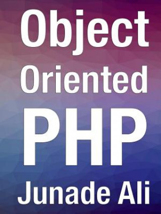 Kniha Object Oriented PHP Junade Ali