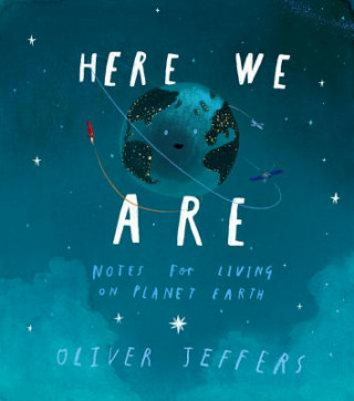Kniha Here We Are: Notes for Living on Planet Earth Oliver Jeffers