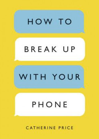 Kniha How to Break Up with Your Phone Catherine Price