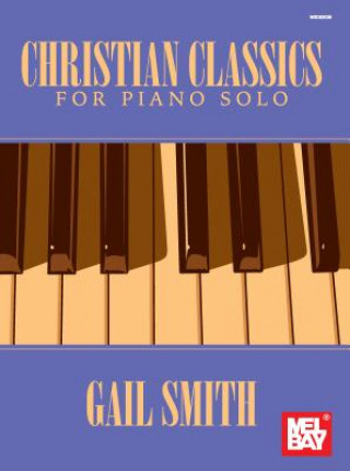 Kniha CHRISTIAN CLASSICS FOR PIANO S Gail Smith