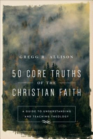 Książka 50 Core Truths of the Christian Faith Gregg R. Allison