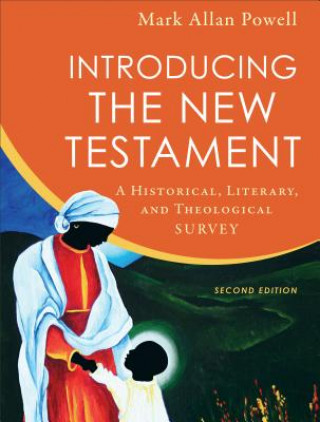 Carte Introducing the New Testament - A Historical, Literary, and Theological Survey Mark Allan Powell