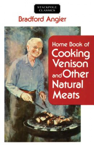 Carte Home Book of Cooking Venison and Other Natural Meats Bradford Angier