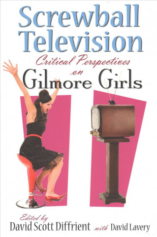 Книга Screwball Television: Critical Perspectives on Gilmore Girls David Diffrient