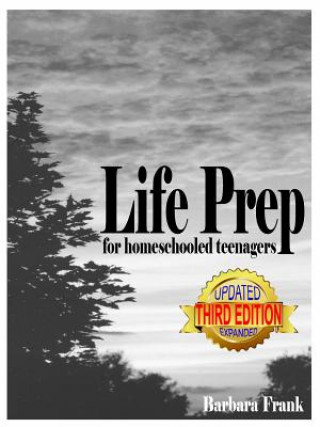 Könyv Life Prep for Homeschooled Teenagers, Third Edition Barbara Frank