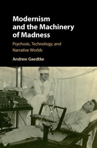 Книга Modernism and the Machinery of Madness Andrew Gaedtke